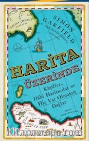 Harita Üzerinde <br /> Kaşifler, Dahi Haritacılar ve Hiç Var Olmamış Dağlar