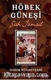 Höbek Güneşi & Şah İsmail