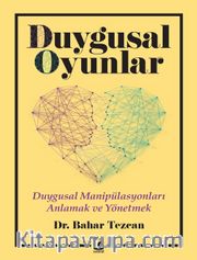 Duygusal Oyunlar <br /> Duygusal Manipülasyonları Anlamak ve Yönetmek