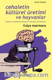 Cehaletin Kültürel Üretimi ve Hayvanlar <br /> Cehalet ve Tahakküm Süreçlerini Nasıl Geri Çevirebiliriz? 