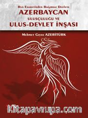 Rus Esaretinden Bağımsız Devlete Azerbaycan Ulusçuluğu ve Ulus Devlet İnşası
