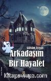 Arkadaşım Bir Hayalet