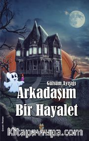 Arkadaşım Bir Hayalet