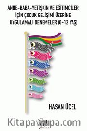 Anne-Baba-Yetişkin Ve Eğitimciler İçin Çocuk Gelişimi Üzerine Uygulamalı Denemeler (0-12 Yaş)