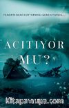 Acıtıyor mu?