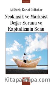 Neoklasik ve Marksist Değer Sorunu ve Kapitalizmin Sonu