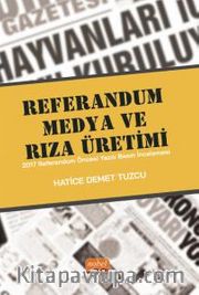 Referandum, Medya ve Rıza Üretimi <br /> 2017 Referandum Öncesi Yazılı Basın İncelemesi