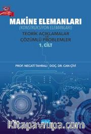 Makine Elemanları (Konstrüksiyon Elemanları) Teorik Açıklamalar ve Çözümlü Problemler (1. Cilt)