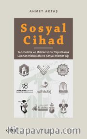 Sosyal Cihad <br /> Teo-Politik ve Militarist Bir Yapı Olarak Lübnan Hizbullahı ve Sosyal Hizmet Ağı