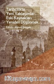 Tarihçilikte Yeni Yaklaşımlar: Eski Kaynakları Yeniden Düşünmek