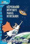 Süpermöö Dünyayı Nasıl Kurtardı?