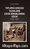 Toplumcu Gerçekçi Yazarların Çocuk Romanlarında Eğitim (1940-1980)