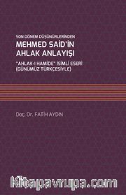 Son Dönem Düşünürlerinden Mehmed Said’in Ahlak Anlayışı “Ahlak-ı Hamide” İsimli Eseri (Günümüz Türkçesiyle)