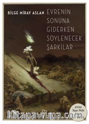 Evrenin Sonuna Giderken Söylenecek Şarkılar