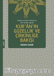 Rivayet ve Dirayet Tefsirleri ile İşarî Tefsirler Işığında Kur'an'ın Güzellik ve Çirkinliğe Bakışı