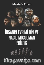 İnsanın Evrimi Din ve Nasıl Müslüman Edildik 