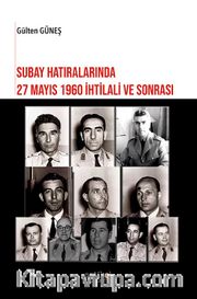 Subay Hatıralarında 27 Mayıs 1960 İhtilali Ve Sonrası