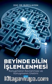 Beyinde Dilin İşlemlenmesi Konuşmanın Kavranması ve Konuşmanın Üretimi