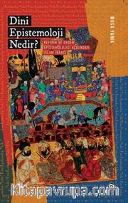 Dini Epistemoloji Nedir? Reform ve Erdem Epistemolojisi Açısından İslam İnancı