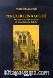 Yeniçerilerin Kahiresi <br /> Abdurrahman Kethüda Zamanında Bir Osmanlı Kentinin Yükselişi