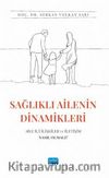 Sağlıklı Ailenin Dinamikleri: Aile İçi İlişkiler ve İletişim Nasıl Olmalı?