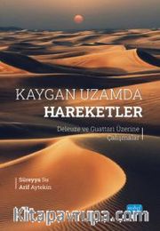 Kaygan Uzamda Hareketler <br /> Deleuze ve Guattari Üzerine Çalışmalar