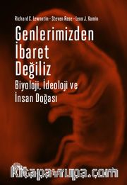 Genlerimizden İbaret Değiliz <br /> Biyoloji, İdeoloji ve İnsan Doğası