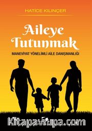 Aileye Tutunmak <br /> Maneviyat Yönelimli Aile Danışmanlığı