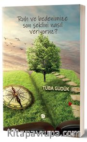 Ruh ve Bedenimize Son Şeklini Nasıl Veriyoruz?