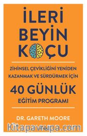 İleri Beyin Koçu <br /> Zihinsel Çevikliğini Yeniden Kazanmak ve Sürdürmek İçin 40 Günlük Eğitim Programı