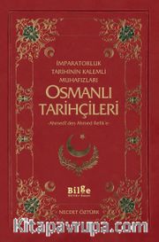 İmparatorluk Tarihinin Kalemli Muhafızları Osmanlı Tarihçileri <br /> Ahmedi'den Ahmed Refik'e