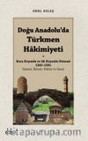 Doğu Anadolu'da Türkmen Hakimiyeti - Kara Koyunlu ve Ak Koyunlu Dönemi 1365-1501 & Siyaset, İktisat, Kültür ve Sanat