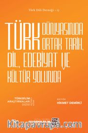 Türk Dünyasında Ortak Tarih, Dil, Edebiyat ve Kültür Yolunda