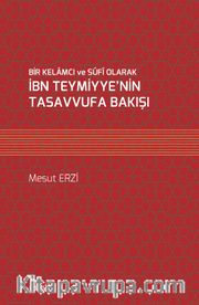 Bir Kelamcı ve Sûfî Olarak İbn Teymiyye'nin Tasavvufa Bakışı