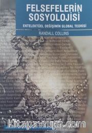 Felsefelerin Sosyolojisi <br /> Entelektüel Değişimin Global Teorisi
