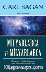 Milyarlarca ve Milyarlarca <br /> Milenyumun Eşiğinde Yaşam ve Ölüm Üzerine Düşünceler