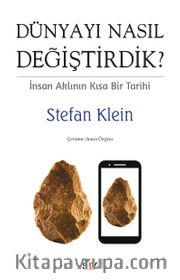Dünyayı Nasıl Değiştirdik? <br /> İnsan Aklının Kısa Bir Tarihi