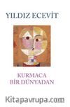 Kurmaca Bir Dünyadan