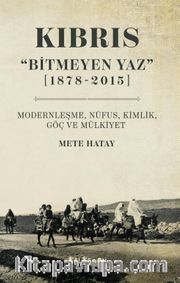 Kıbrıs “Bitmeyen Yaz” (1878-2015) Modernleşme, Nüfus, Kimlik, Göç ve Mülkiyet