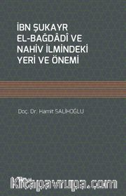 İbn Şukayr el-Bağdadî ve Nahiv İlmindeki Yeri ve Önemi