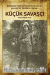 Küçük Savaşçı & Balkanlar’dan Çanakkale’ye Uzanan Gerçek Bir Destanın Romanı