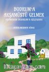 Bodrum’a Akşamüstü Gelmek & Aşamınan Bodrum’a Gelegodu