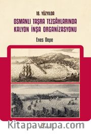 18. Yüzyılda Osmanlı Taşra Tezgahlarında Kalyon İnşa Organizasyonu