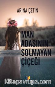Man Adasının Solmayan Çiçeği