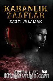 Karanlık Zaaflar <br /> Avcıyı Avlamak