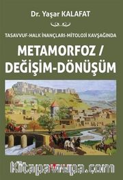 Tasavvuf-Halk İnançları-Mitoloji Kavşağında Metamorfoz / Değişim / Dönüşüm