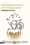 Sekülerleşen Dilimiz ve Kavramlarımız