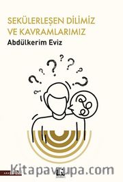 Sekülerleşen Dilimiz ve Kavramlarımız