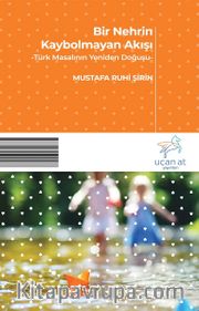 Bir Nehrin Kaybolmayan Akışı <br /> Türk Masalının Yeniden Doğuşu