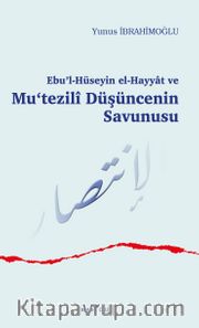 Ebu’l-Hüseyin el-Hayyat ve Mu‘tezilî Düşüncenin Savunusu